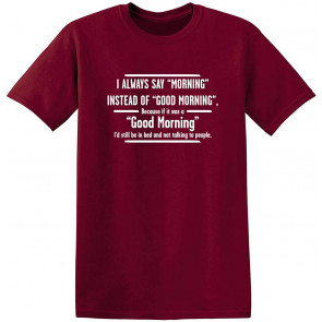 I Always Say Morning T-Shirt