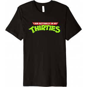 I Am Actually In My Thirties T-Shirt