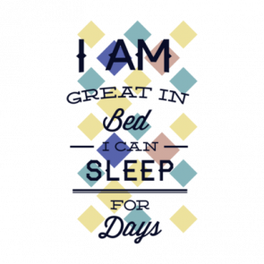 I Am Great In Bed I Can Sleep For Days Tshirt