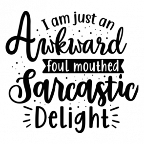 I Am Just An Awkward Foul Mouthed Sarcastic Delight 01
