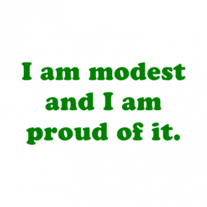 I Am Modest And I Am Proud Of It Shirt