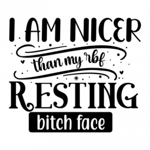 I Am Nicer Than My Rbf Resting Bitch Face 01 T-Shirt