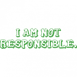 I Am Not Responsible Shirt