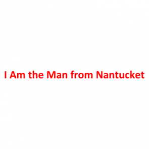 I Am The Man From Nantucket Shirt