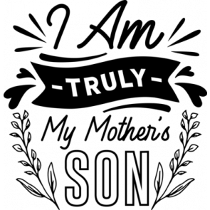 I Am Truly My Mothers Son T-Shirt