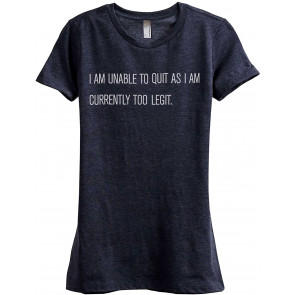 I Am Unable To Quit As I Am Currently Too Legit Fashion Relaxed T-Shirt