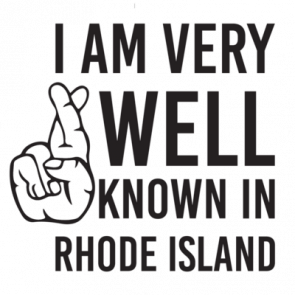 I Am Very Well Known In Rhode Island Tshirt