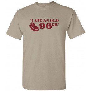 I Ate An Old 96'er - Mukbang Steak Outdoors Movie - T-Shirt