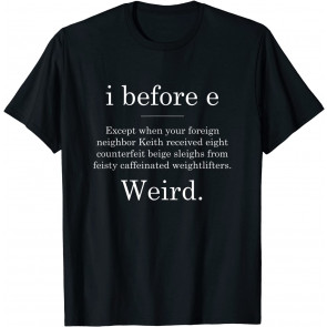 I Before E - Weird Grammer T-Shirt