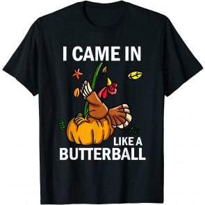 I Came In Like A Butterball Thanksgiving Turkey Costume T-Shirt