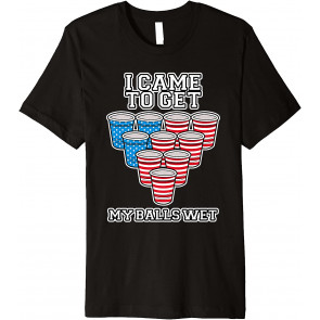 I Came To Get My Balls Wet Beer Pong College USA T-Shirt