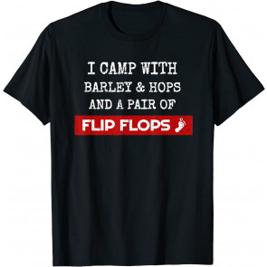 I Camp With Barley Hops & Flip Flops Beer Camping Hiking T-Shirt