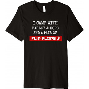 I Camp With Barley Hops & Flip Flops Beer Camping Hiking T-Shirt