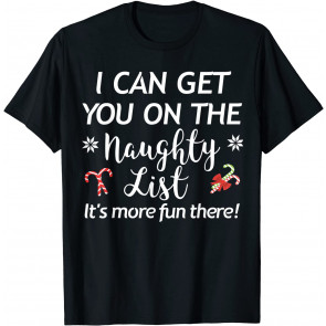 I Can Get You On The Naughty List Holiday T-Shirt