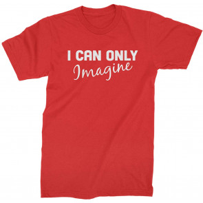 I Can Only Imagine T-Shirt