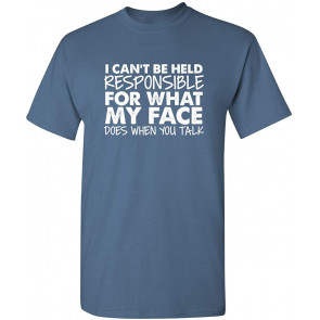 I Can't Be Responsible For What T-Shirt