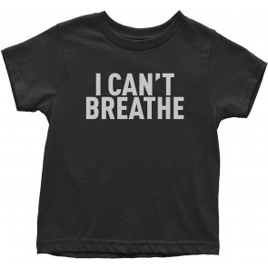 I Can't Breathe Social Justice Toddler T-Shirt