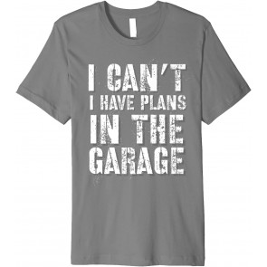 I Can't I Have Plans In The Garage Auto Diesel Mechanic T-Shirt