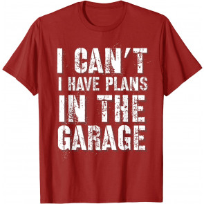 I Can't I Have Plans In The Garage Auto Diesel Mechanic T-Shirt