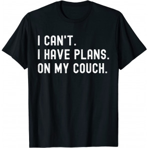 I Can't I Have Plans On My Couch, Lazy People T-Shirt