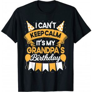 I Can't Keep Calm It's My Grandpa Birthday Party Gift T-Shirt