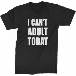 I Can't Today T-Shirt
