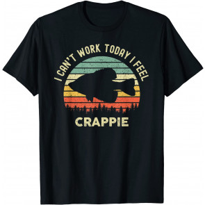 I Cant Work Today I Feel Crappie Retro - T-Shirt