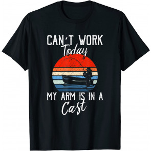 I Can't Work Today My Arm Is In A Cast T-Shirt