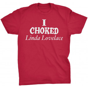 I Choked Linda Lovelace T-Shirt