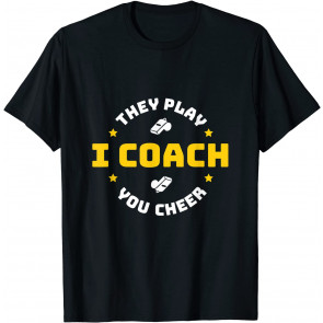 I Coach They Play You Cheer T-Shirt