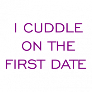 I Cuddle On The First Date  Shirt