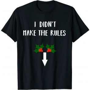 I Didn't Make The Rules Christmas Mistletoe Dick Humor T-Shirt