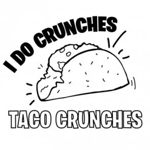 I Do Crunches  Taco Crunches  Fat Guy Tshirt