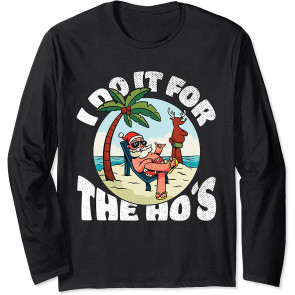 I Do It For The Ho's - Rude Offensive Christmas In July T-Shirt