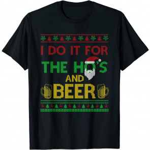 I Do It For The Ho's And Beer T-Shirt