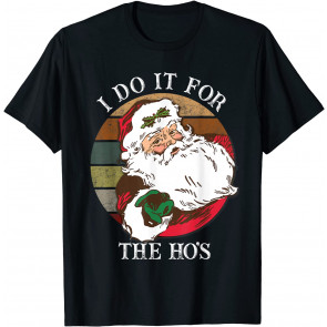 I Do It For The Ho's Inappropriate Christmas Men Santa Gifts T-Shirt