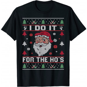 I Do It For The Ho's, Rude Offensive Christmas Santa  T-Shirt