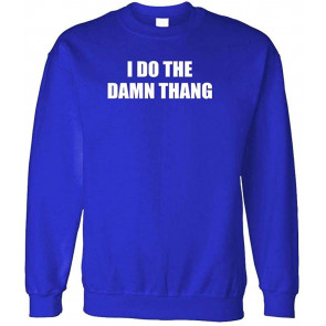 I DO The Damn Thang - Atlanta Hip Hop Rap Music - Fleece Sweat T-Shirt