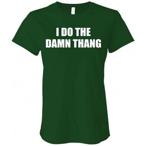 I DO The Damn Thang - Atlanta Hip Hop Rap Music - Ladies Cotton T-Shirt
