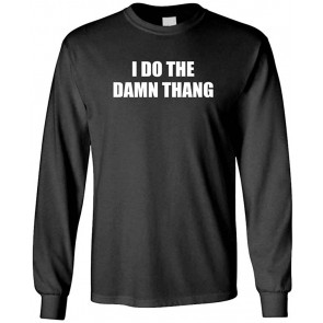 I DO The Damn Thang - Atlanta Hip Hop Rap Music - T-Shirt