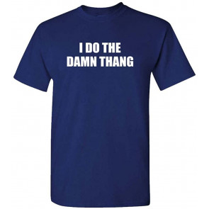 I DO The Damn Thang - Atlanta Hip Hop Rap Music - T-Shirt