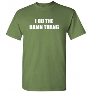 I DO The Damn Thang - Atlanta Hip Hop Rap Music - T-Shirt