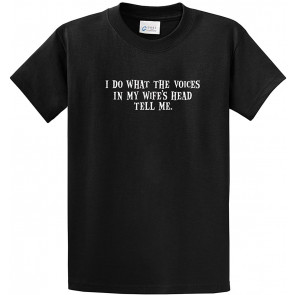 I Do What The Voices In My Wife's Head Tell Me T-Shirt