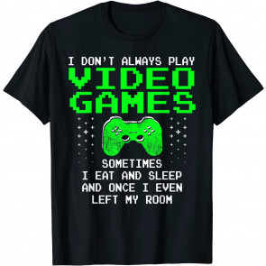 I Don't Always Play Video Games  T-Shirt