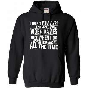 I Don't Always Play Video Games T-Shirt