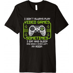 I Don't Always Play Video Games T-Shirt