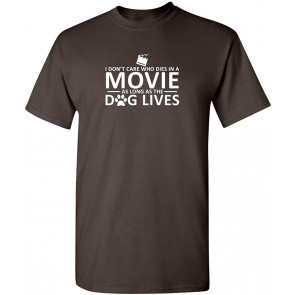 I Don't Care Who Dies In A Movie Dog T-Shirt