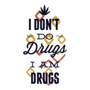 I Dont Do Drugs I Am Drugs Tshirt