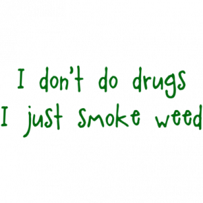 I Dont Do Drugs I Just Smoke Weed Funny Shirt