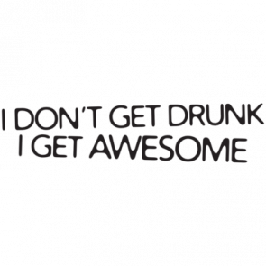 I Dont Get Drunk I Get Awesome Tshirt   T-Shirt